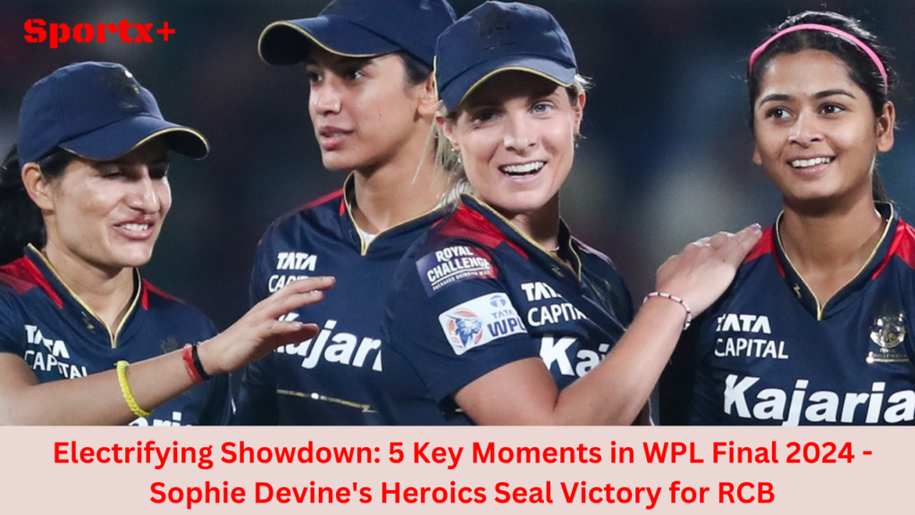 Electrifying Showdown: 5 Key Moments in WPL Final 2024 - Sophie Devine's Heroics Seal Victory for RCB