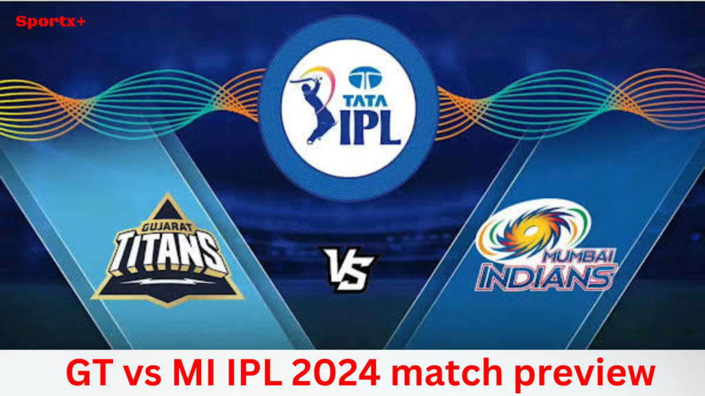 GT vs MI IPL 2024 match preview
