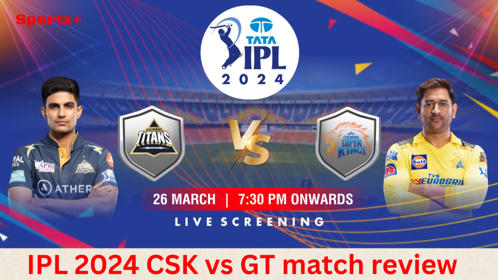  IPL 2024 CSK vs GT match review