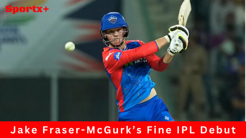 Jake Fraser-McGurk’s Fine IPL Debut