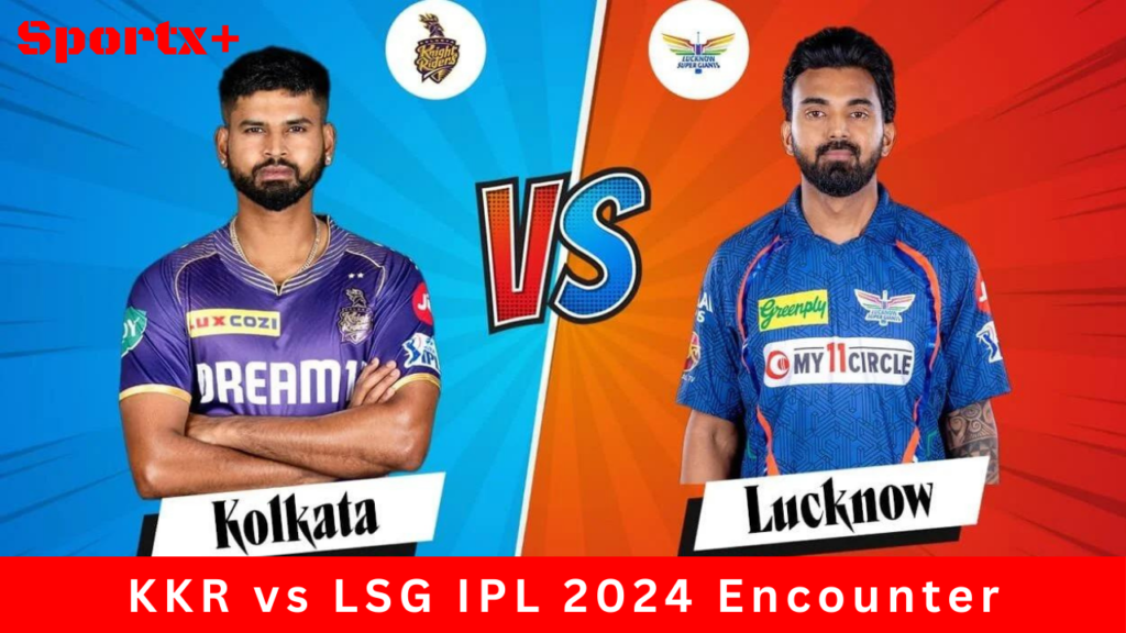 KKR vs LSG IPL 2024 Encounter