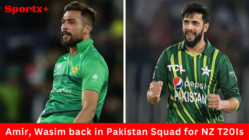 Amir, Wasim back in Pakistan Squad for NZ T20Is