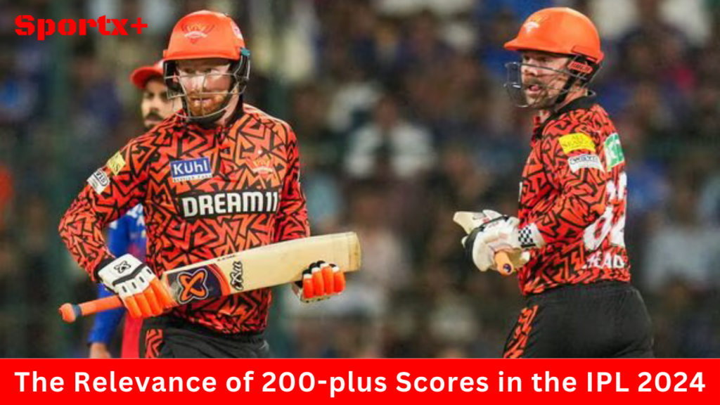 The Relevance of 200-plus Scores in the IPL 2024