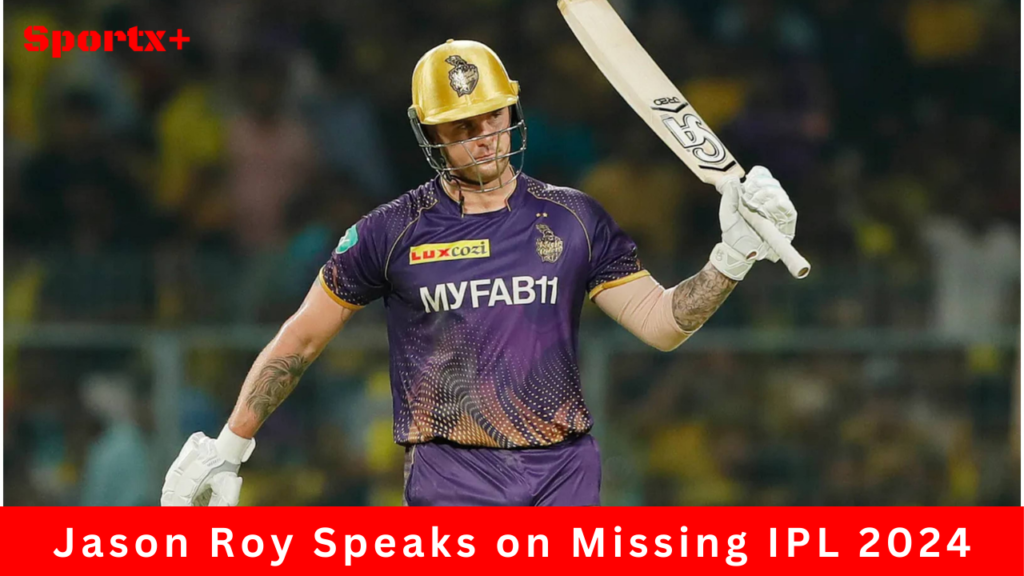 Jason Roy Speaks on Missing IPL 2024