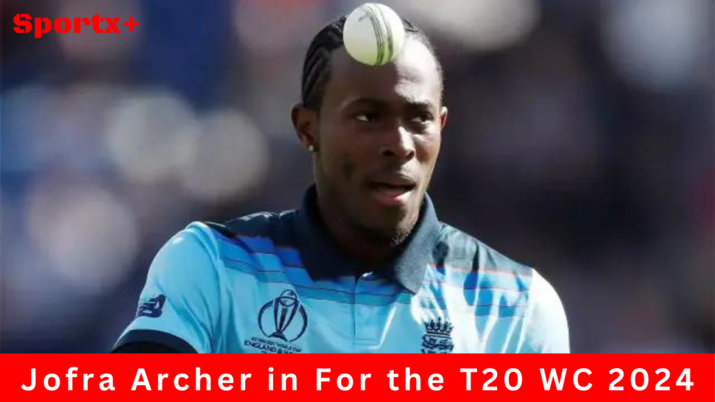 Jofra Archer in For the T20 WC 2024